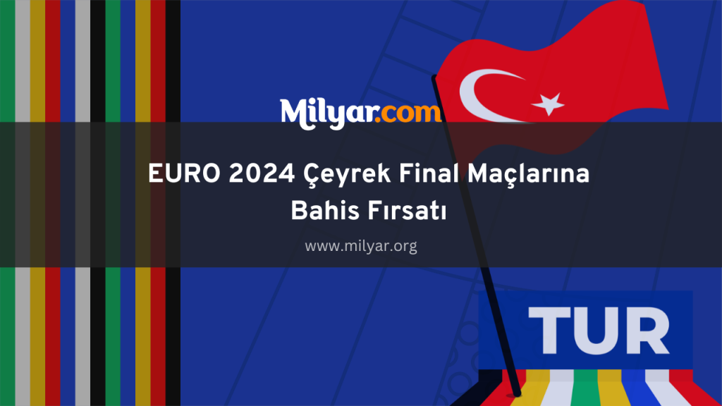 EURO 2024 Çeyrek Final Maçlarına Bahis Fırsatı